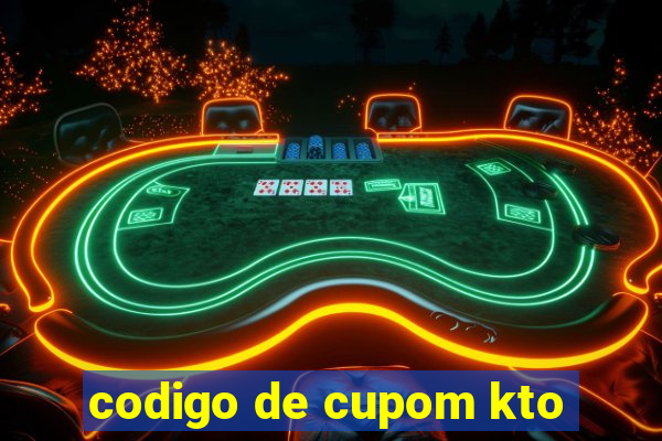 codigo de cupom kto